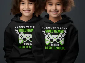 Born to Play Video Games Forced to Go to School Hoodie
