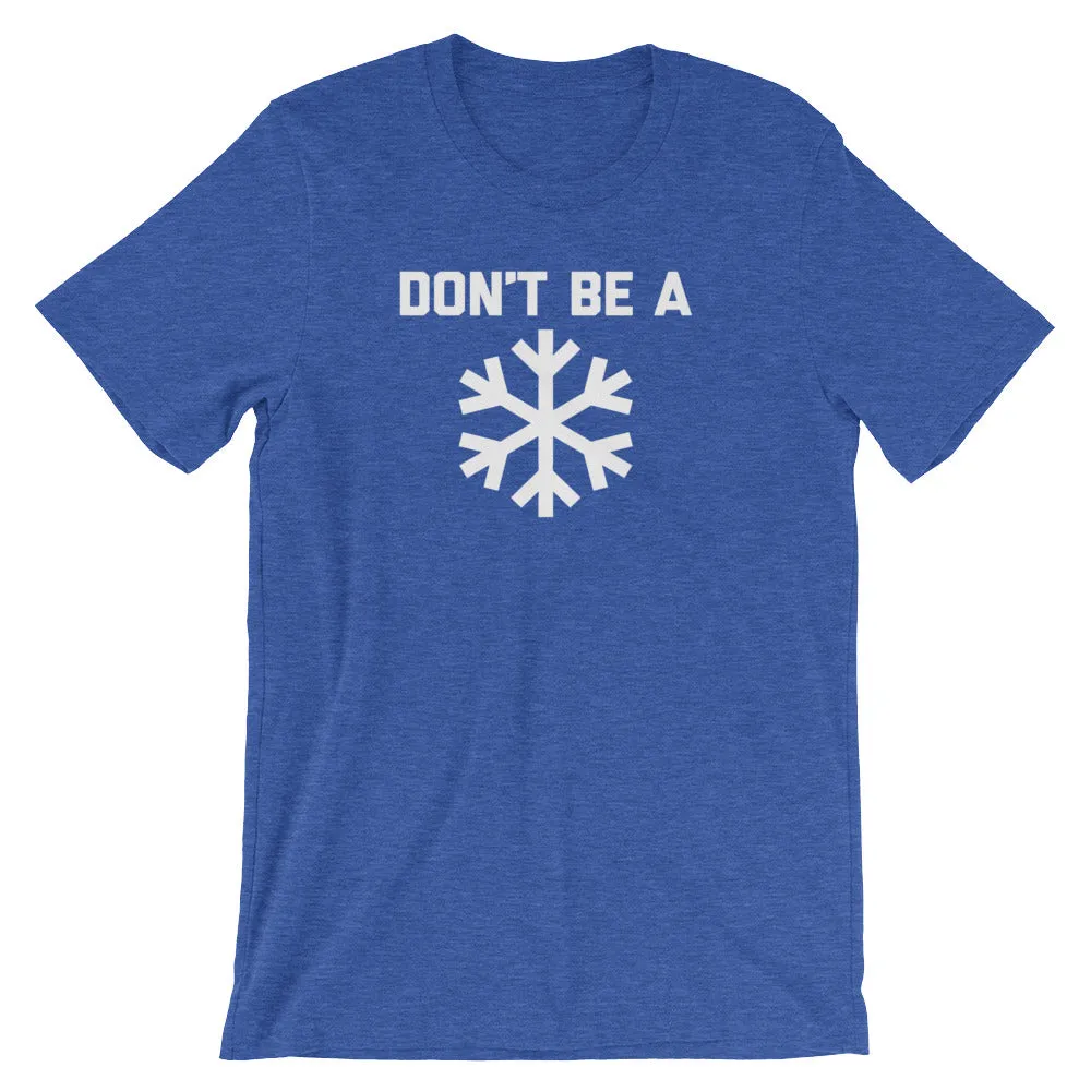 Don't Be A Snowflake T-Shirt (Unisex)