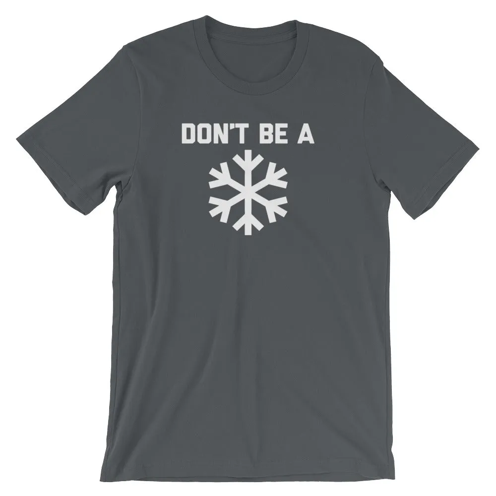 Don't Be A Snowflake T-Shirt (Unisex)