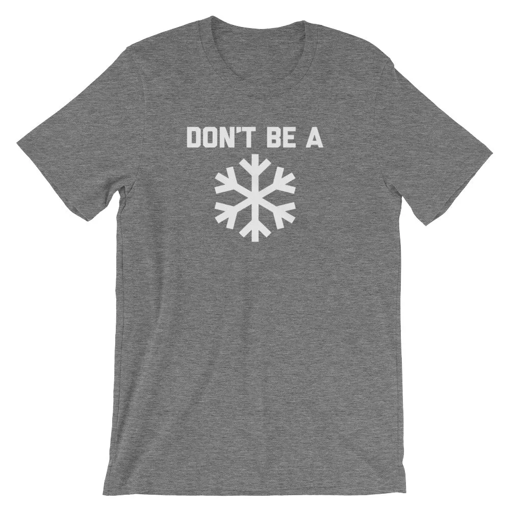 Don't Be A Snowflake T-Shirt (Unisex)