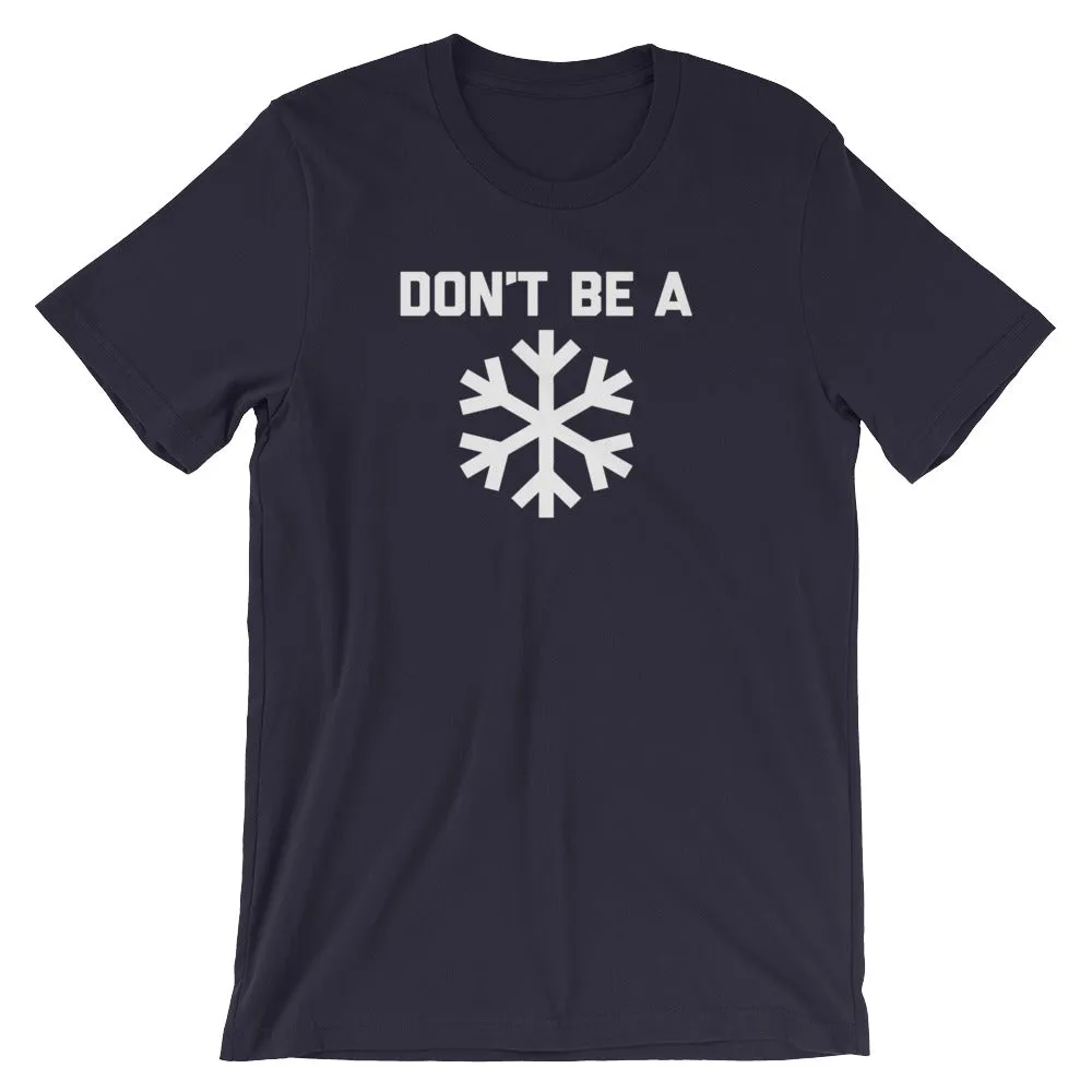 Don't Be A Snowflake T-Shirt (Unisex)
