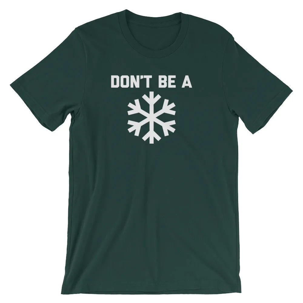 Don't Be A Snowflake T-Shirt (Unisex)