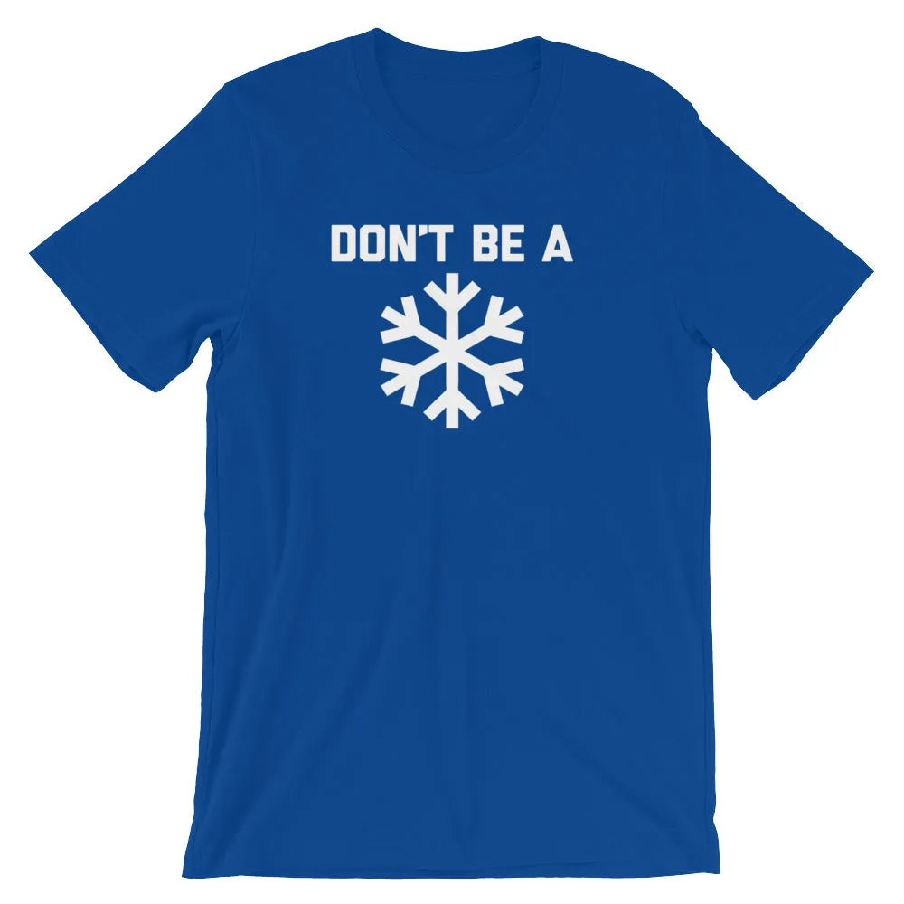 Don't Be A Snowflake T-Shirt (Unisex)